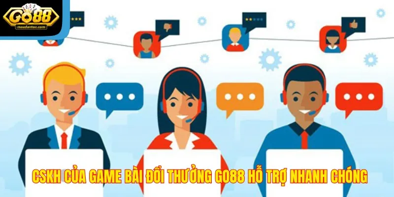 CSKH của game bài đổi thưởng Go88 hỗ trợ nhanh chóng