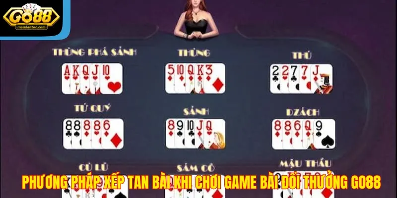 Phương pháp xếp tan bài khi chơi game bài đổi thưởng Go88