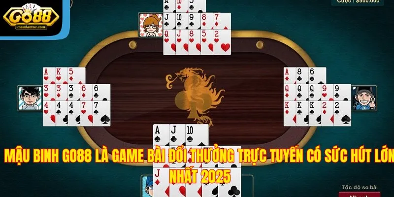 Mậu Binh Go88 là game bài đổi thưởng trực tuyến có sức hút lớn nhất 2025