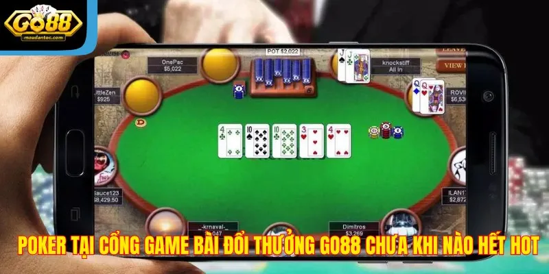 Poker tại cổng game bài đổi thưởng Go88 chưa khi nào hết hot
