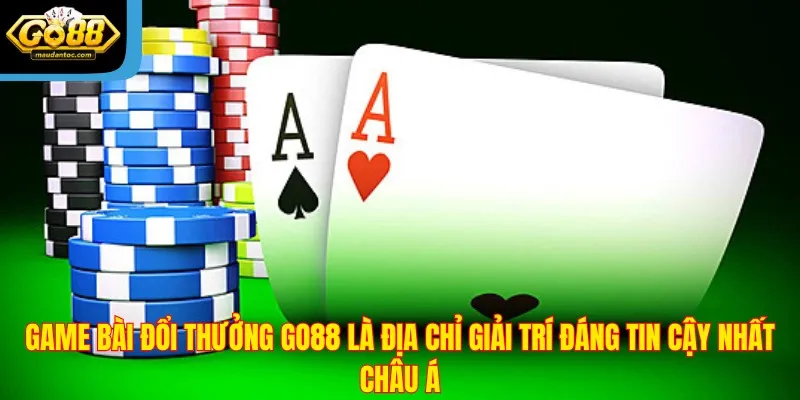Game bài đổi thưởng Go88 là địa chỉ giải trí đáng tin cậy nhất châu Á