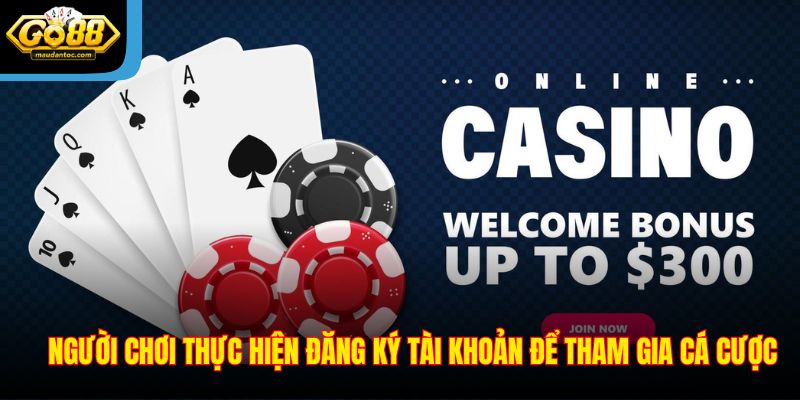 Người chơi thực hiện đăng ký tài khoản để tham gia cá cược