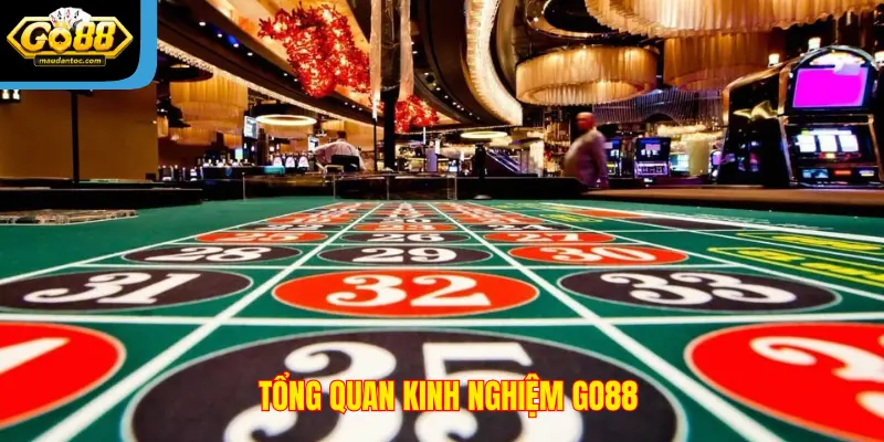 Tổng quan kinh nghiệm Go88