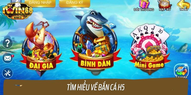 Tìm hiểu về bắn cá H5