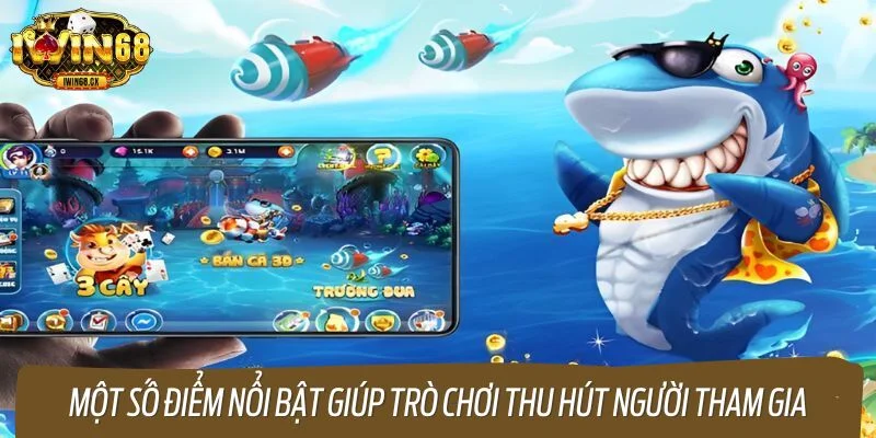 Một số điểm nổi bật giúp trò chơi thu hút người tham gia