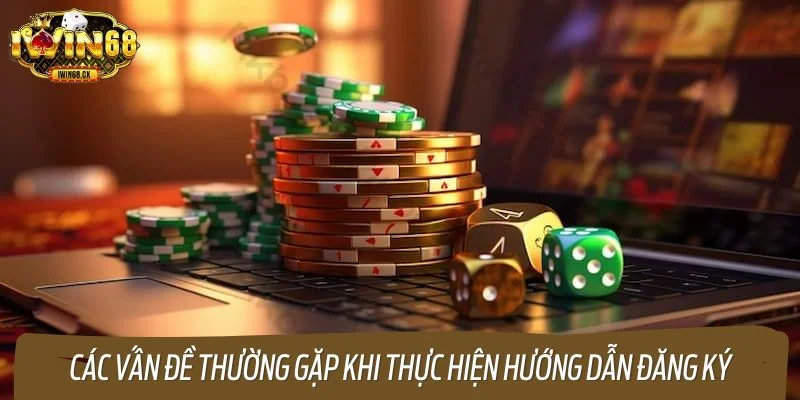 Giải quyết các vấn đề thường gặp khi thực hiện hướng dẫn đăng ký