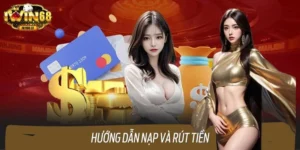Hướng Dẫn Nạp Và Rút Tiền IWIN68 Chuẩn Chỉnh, An Toàn