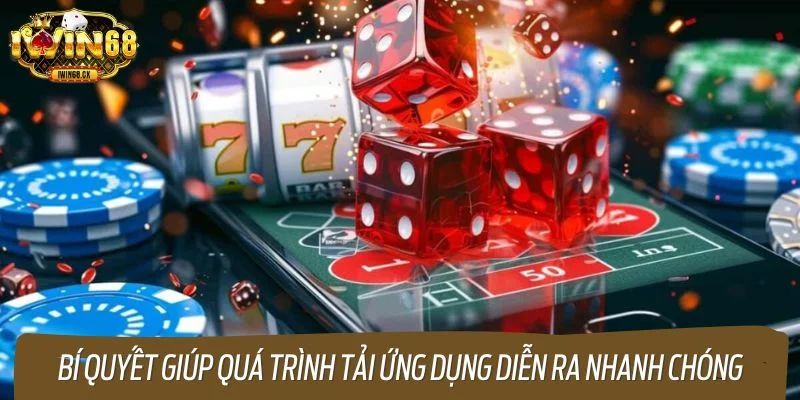 Bí quyết giúp quá trình tải ứng dụng diễn ra nhanh chóng