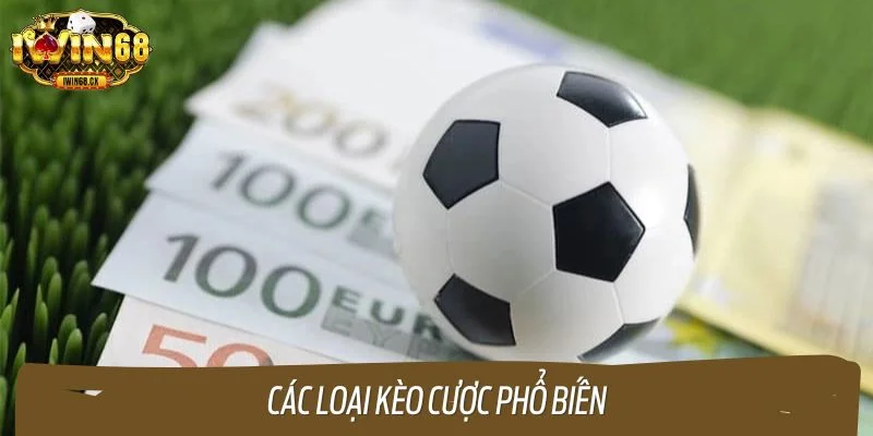 Các loại kèo cược phổ biến