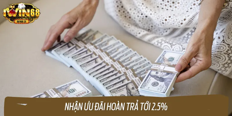 Tỷ lệ hoàn lại tới 2.5%
